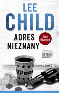 Och, Jack, czyli Lee Child „Adres nieznany”. Recenzja