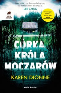 Miłość i nienawiść czyli „Córka króla moczarów” Karen Dionne. Recenzja