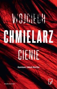 Dziś premiera: „Cienie” Wojciecha Chmielarza