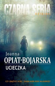 Dziś premiera: Joanna Opiat-Bojarska „Uciekinier”