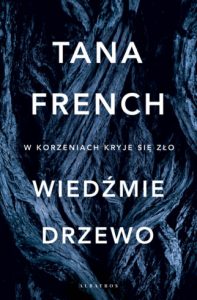 Dzisiaj premiera: Tana French Wiedźmie drzewo